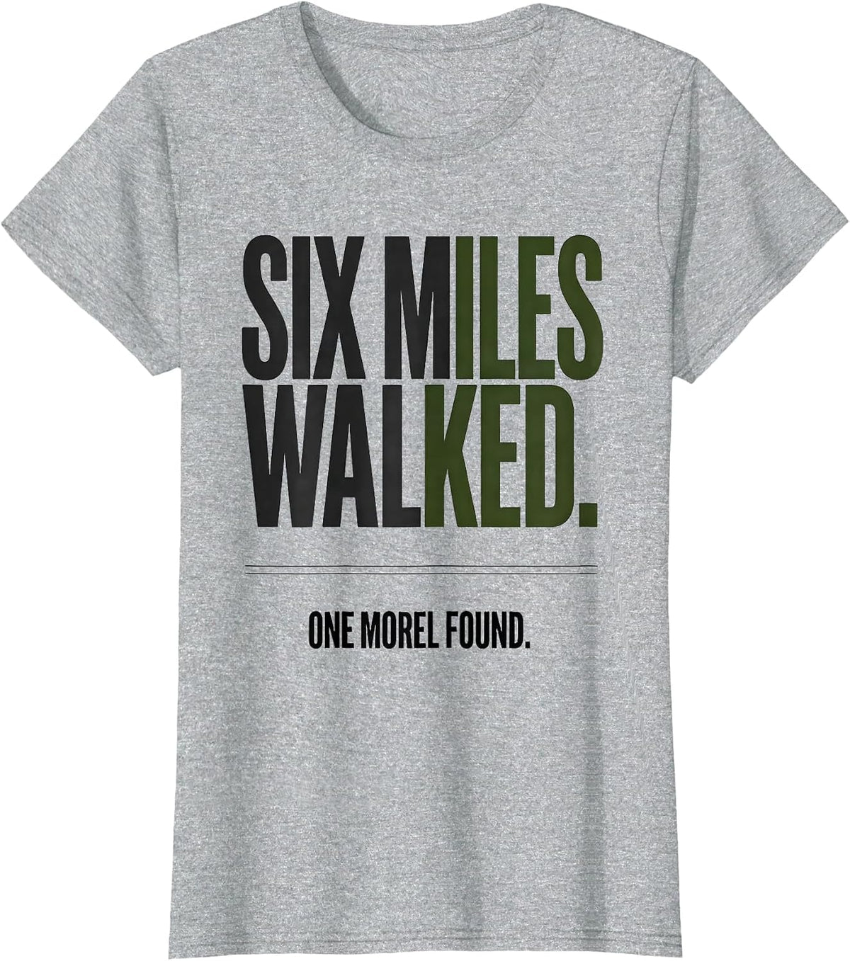 Six Miles Walked. One Morel Found Funny Morel Hunter Gift T-Shirt - Heather Grey