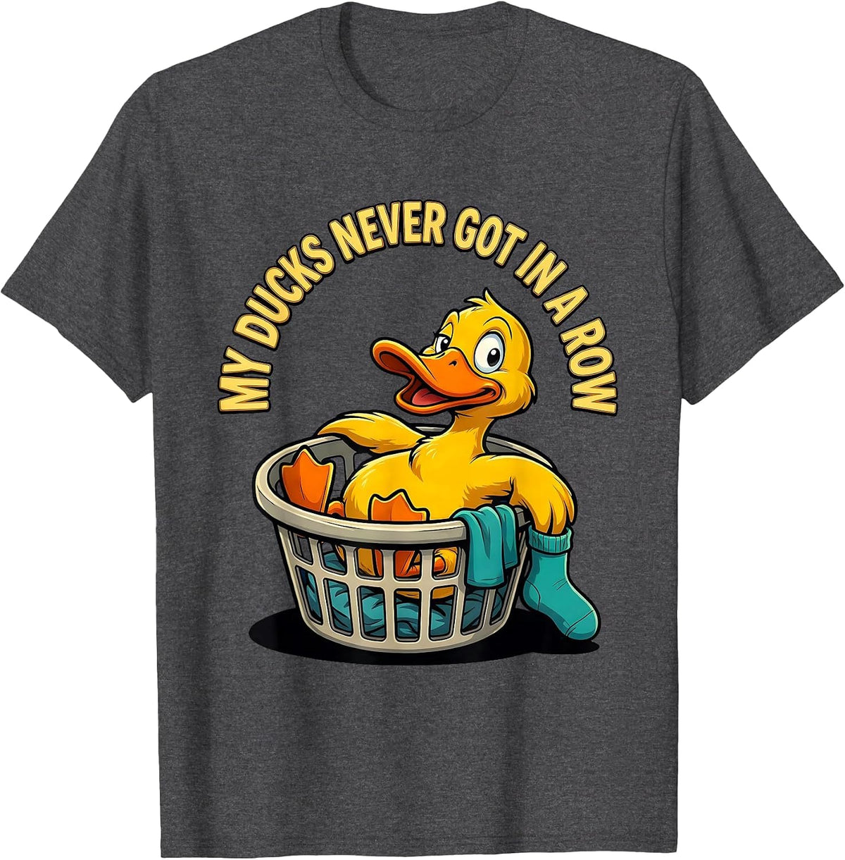 My Ducks Never Got In A Row Funny Duck Novelty Gift T-Shirt - Dark Heather Grey