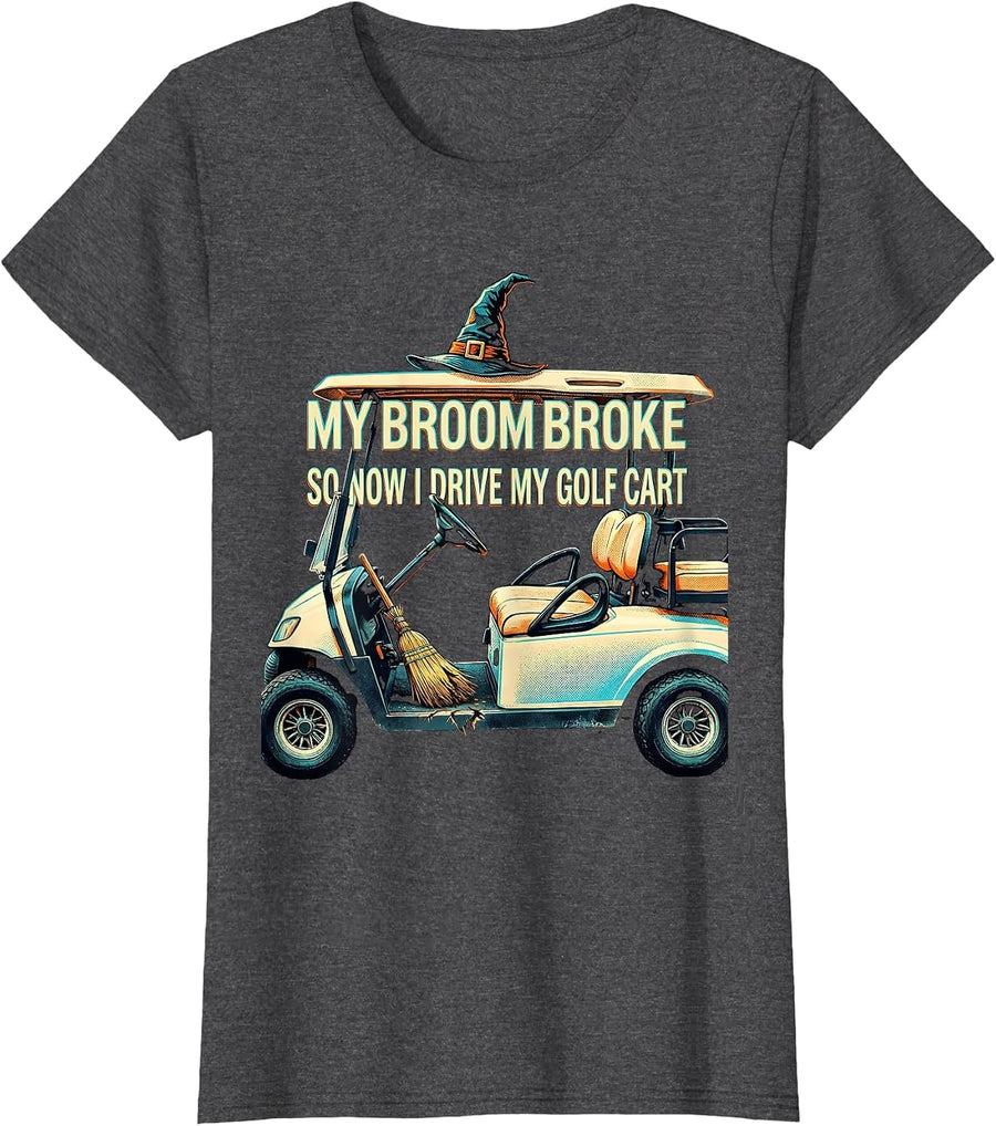 Women's My Broom Broke So Now I Drive My Golf Cart Funny T-Shirt - Dark Heather Grey