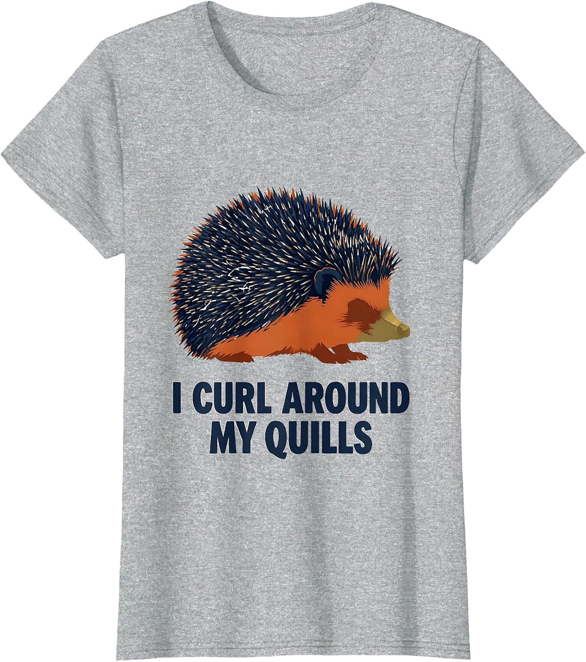 Women's I Curl Around My Quills Funny Hedgehog Lover Cute Animal T-Shirt - Heather Grey