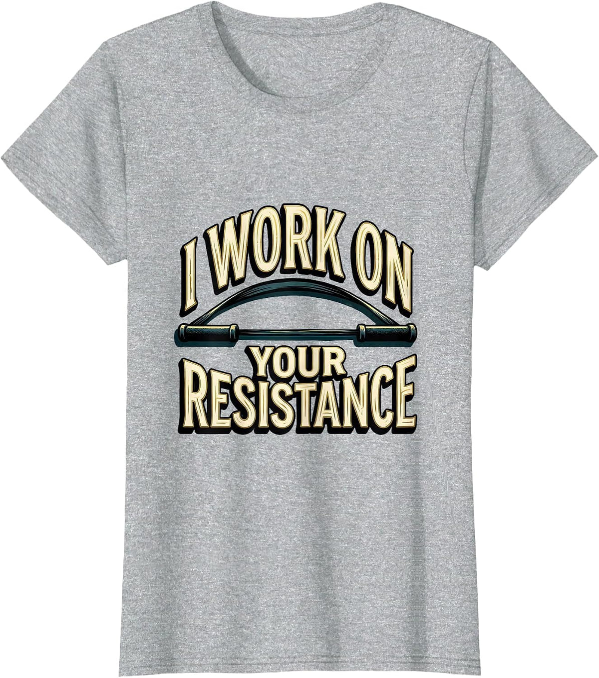 Women's I Work On Your Resistance Funny Physical Therapist PT Gift T-Shirt - Heather Grey
