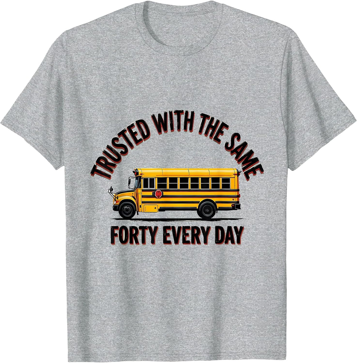 Men's Trusted With The Same Forty Every Day Funny School Bus T-Shirt - Heather Grey