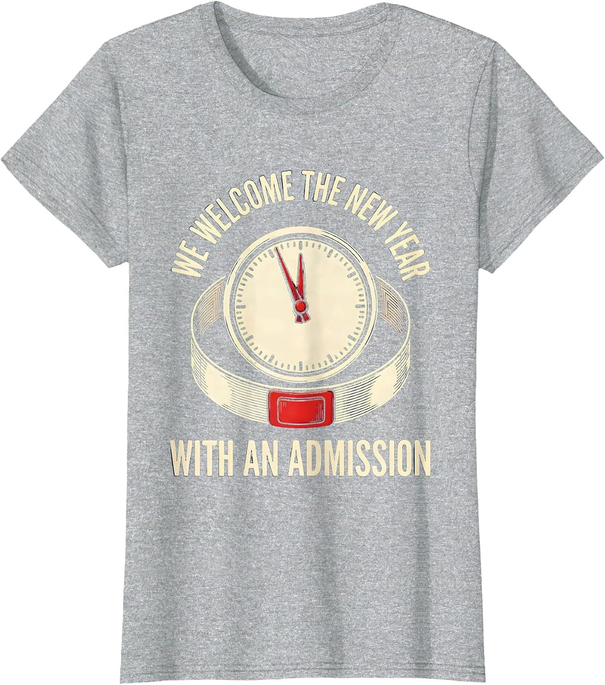 We Welcome The New Year With An Admission Nurse Crew T-Shirt - Heather Grey