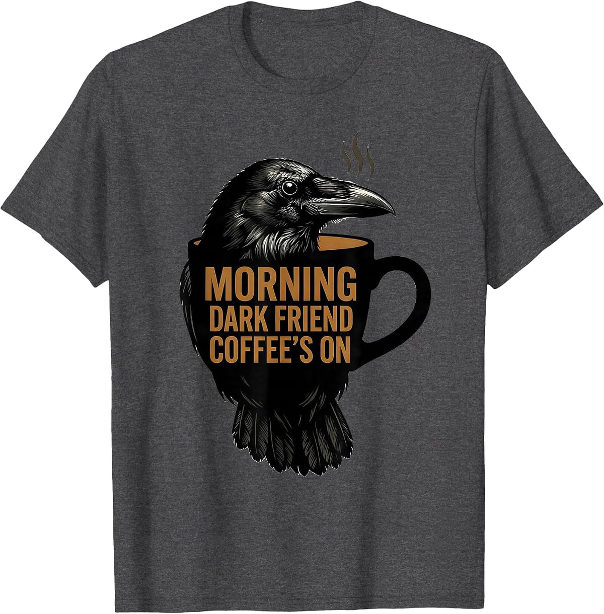Men's Morning, Dark Friend, Coffee's On Gothic Raven Coffee Humor T-Shirt - Dark Heather Grey