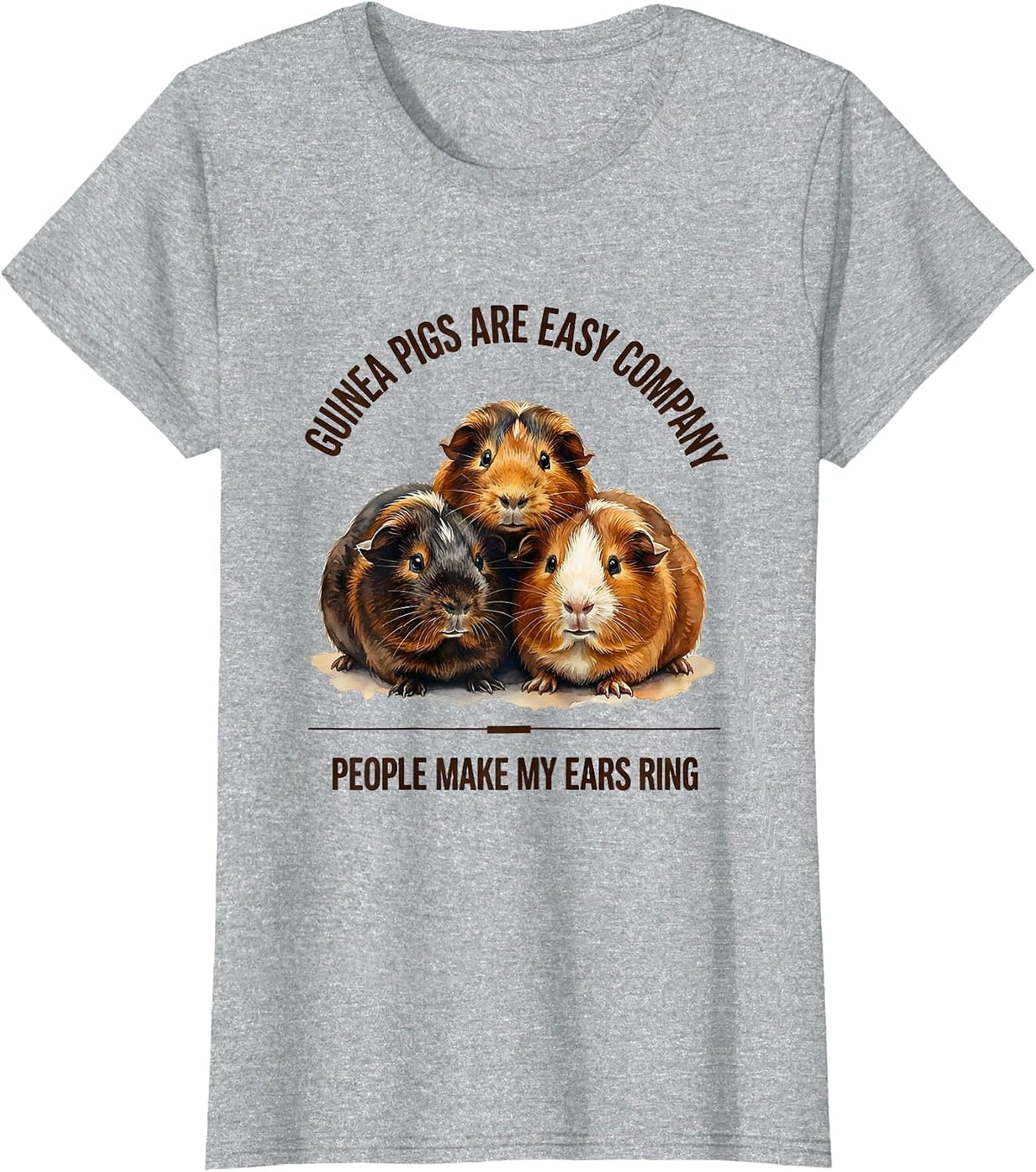 Guinea Pigs Are Easy Company People Make My Ears Ring T-Shirt - Heather Grey