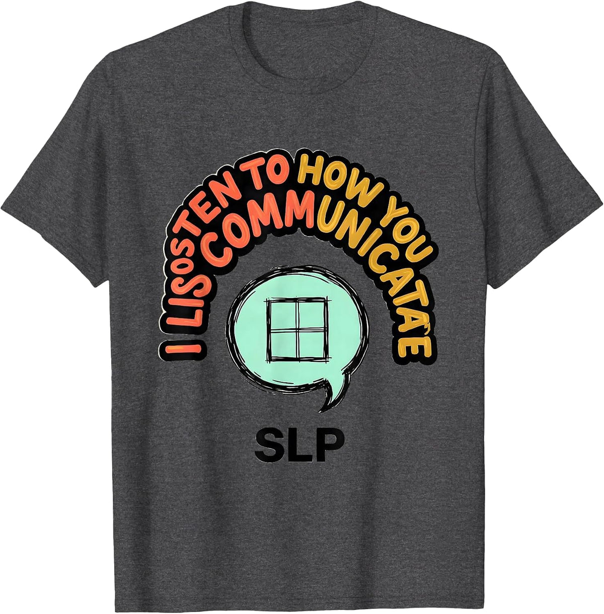 Men's I Listen To How You Communicate SLP Speech Therapist T-Shirt - Dark Heather Grey