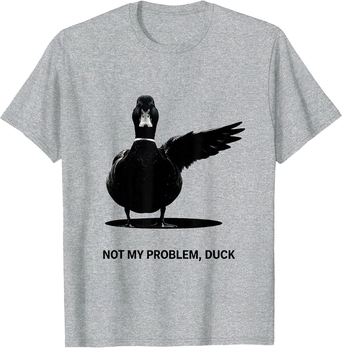 Men's Not My Problem, Duck Funny Sarcastic Duck Lover Novelty Gift T-Shirt - Heather Grey