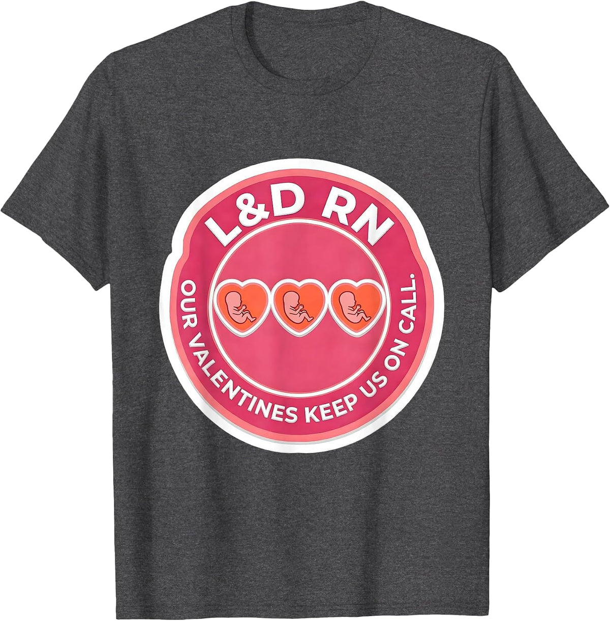 Men's L&D RN Our Valentines Keep Us On Call Funny Nurse Valentine T-Shirt - Dark Heather Grey