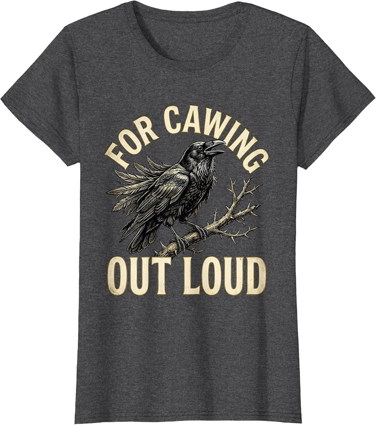 Women's For Cawing Out Loud Gothic Crow Dark Humor Funny Bird Lover T-Shirt - Dark Heather Grey