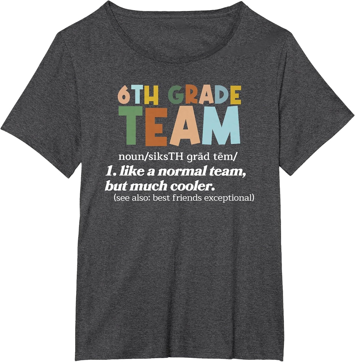 6th Grade Team Teacher Like A Normal Team Sixth Grade T-Shirt - Dark Heather Grey