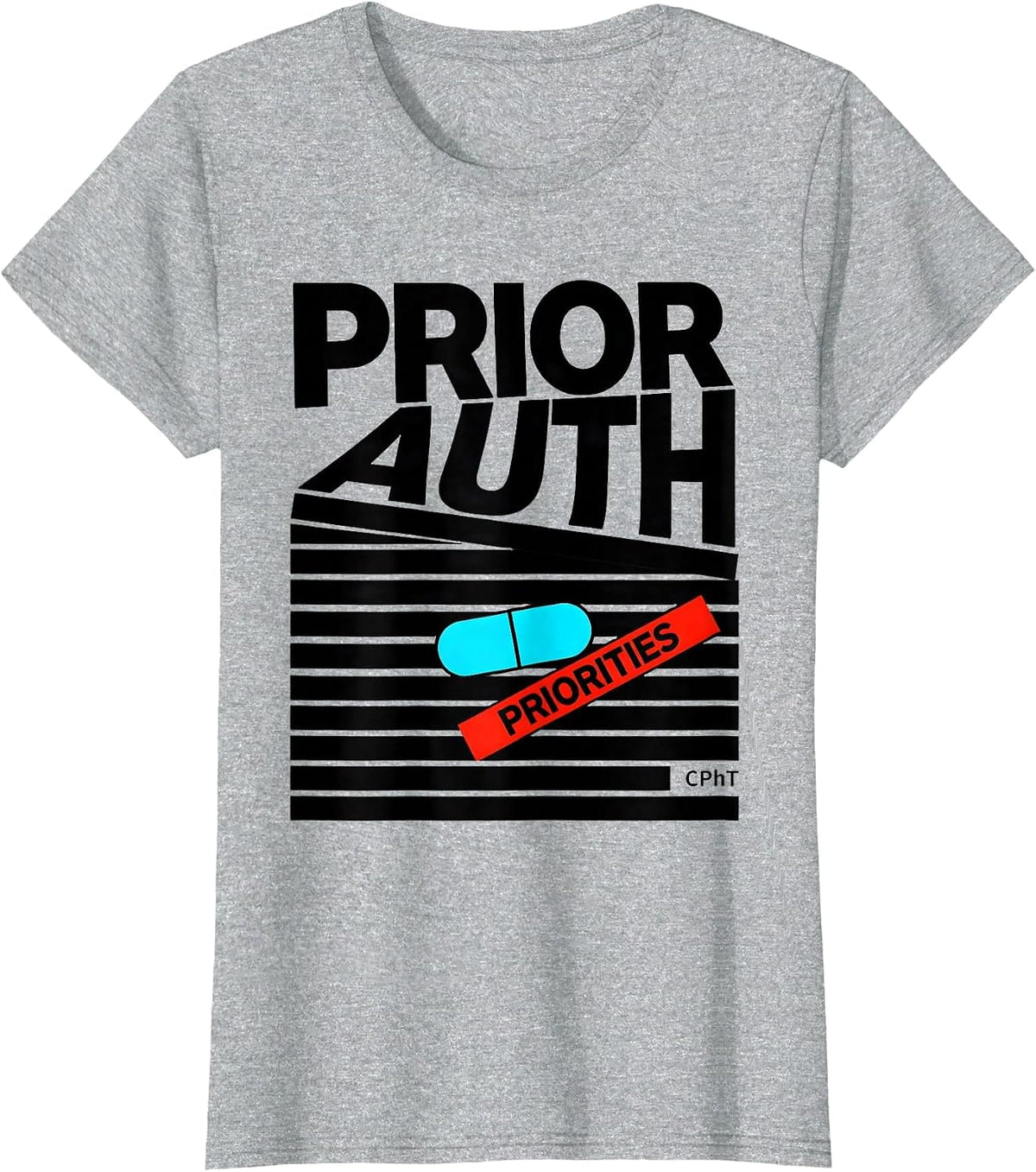 Women's Prior Auth, Priorities, CPhT Funny Pharmacy Tech Gift T-Shirt - Heather Grey