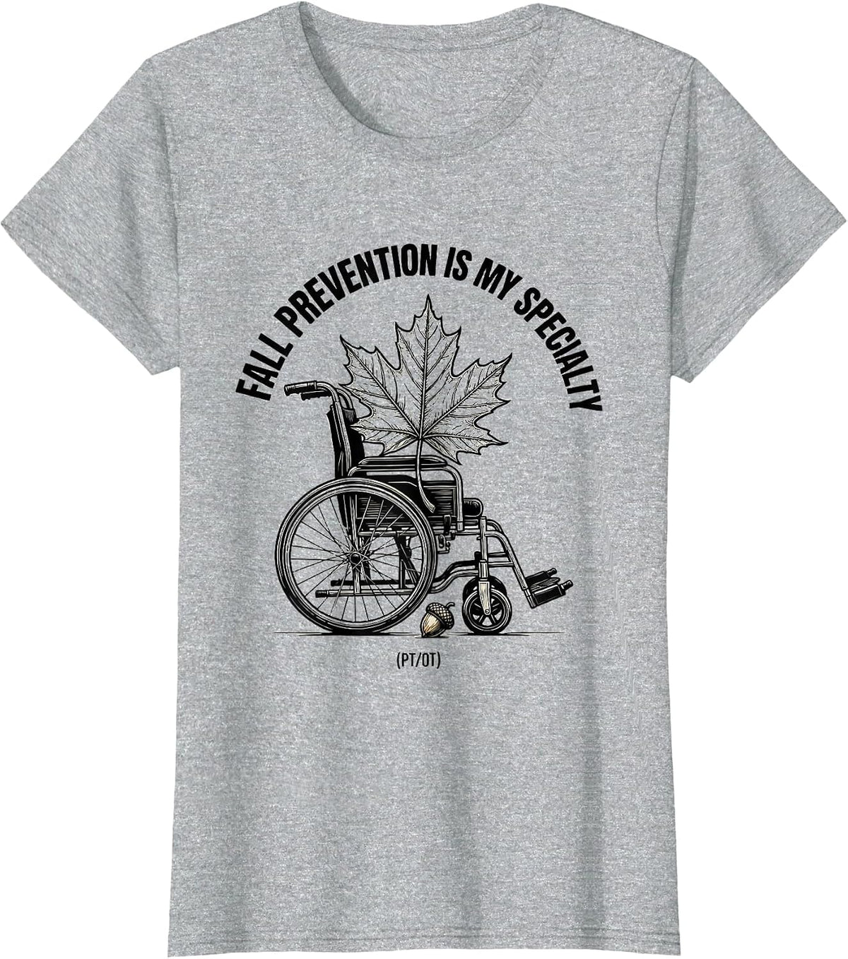Women's Fall Prevention Is My Specialty (PT/OT) Funny Healthcare T-Shirt - Heather Grey