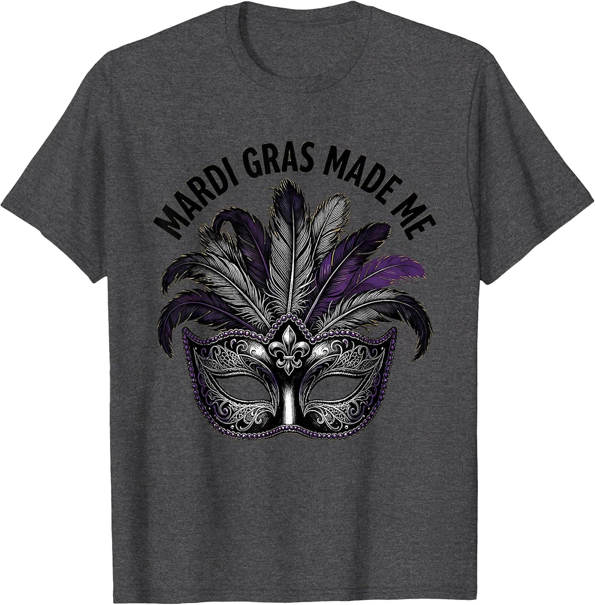 Mardi Gras Made Me Festive Celebration Design T-Shirt - Dark Heather Grey