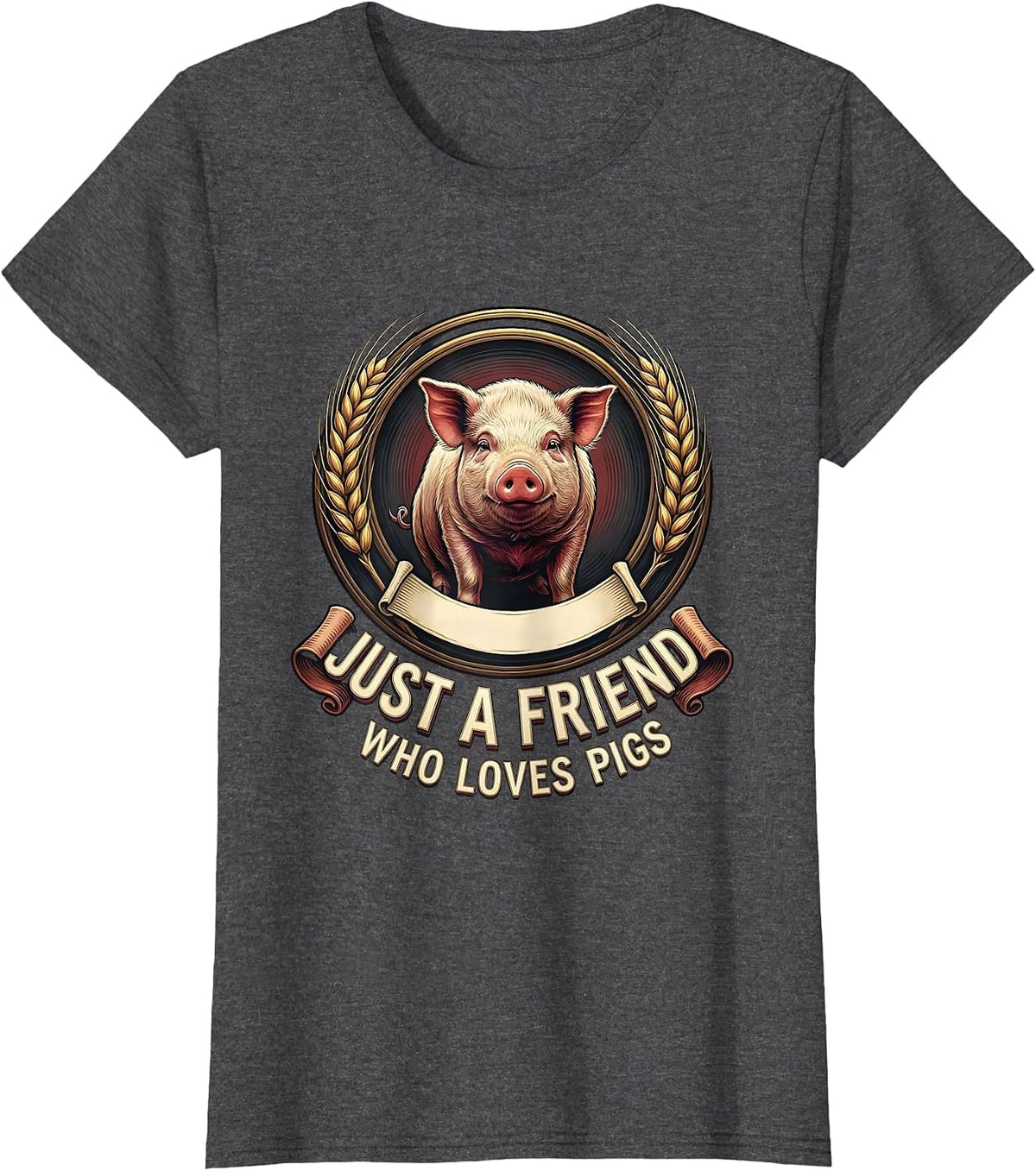 Women's Just A Friend Who Loves Pigs Funny Pig Lover Emblem T-Shirt - Dark Heather Grey
