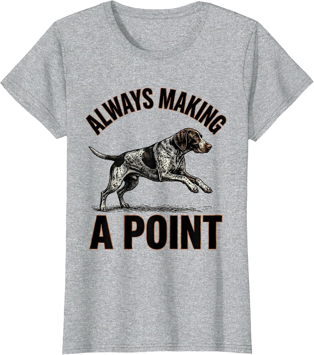 Always Making A Point German Shorthaired Pointer Dog Lover T-Shirt - Heather Grey