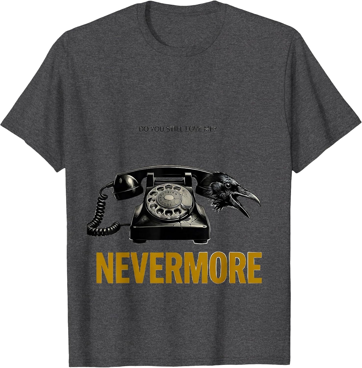Men's Do You Still Love Me Nevermore Gothic Edgar Allan Poe Raven T-Shirt - Dark Heather Grey