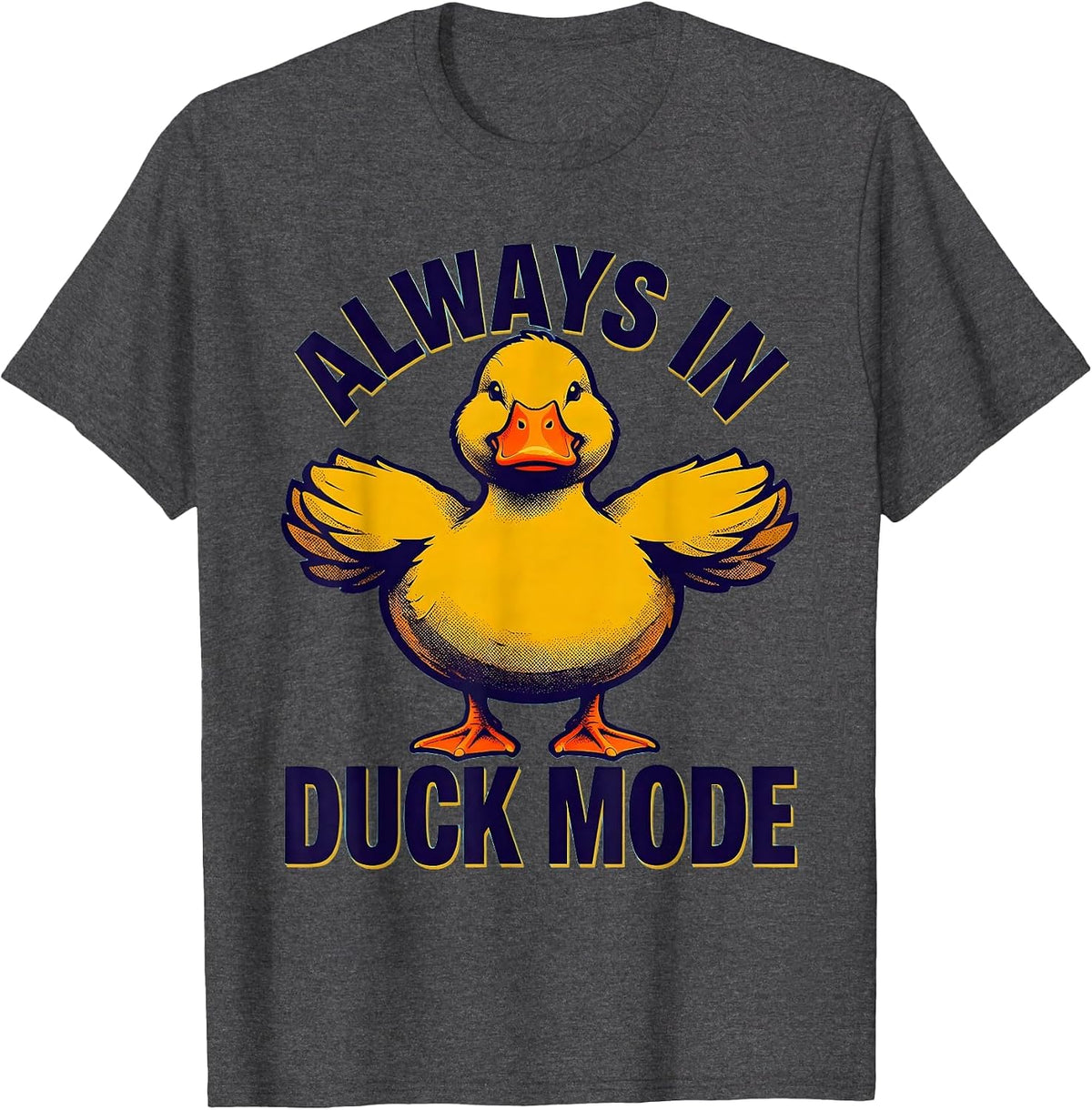 Always In Duck Mode Funny Duck Lover Design T-Shirt - Dark Heather Grey