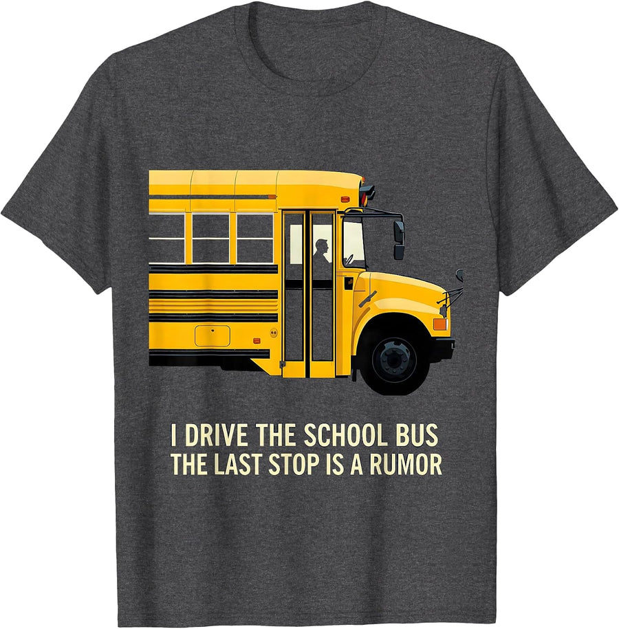 Men's I Drive The School Bus, The Last Stop Is A Rumor Funny T-Shirt - Dark Heather Grey