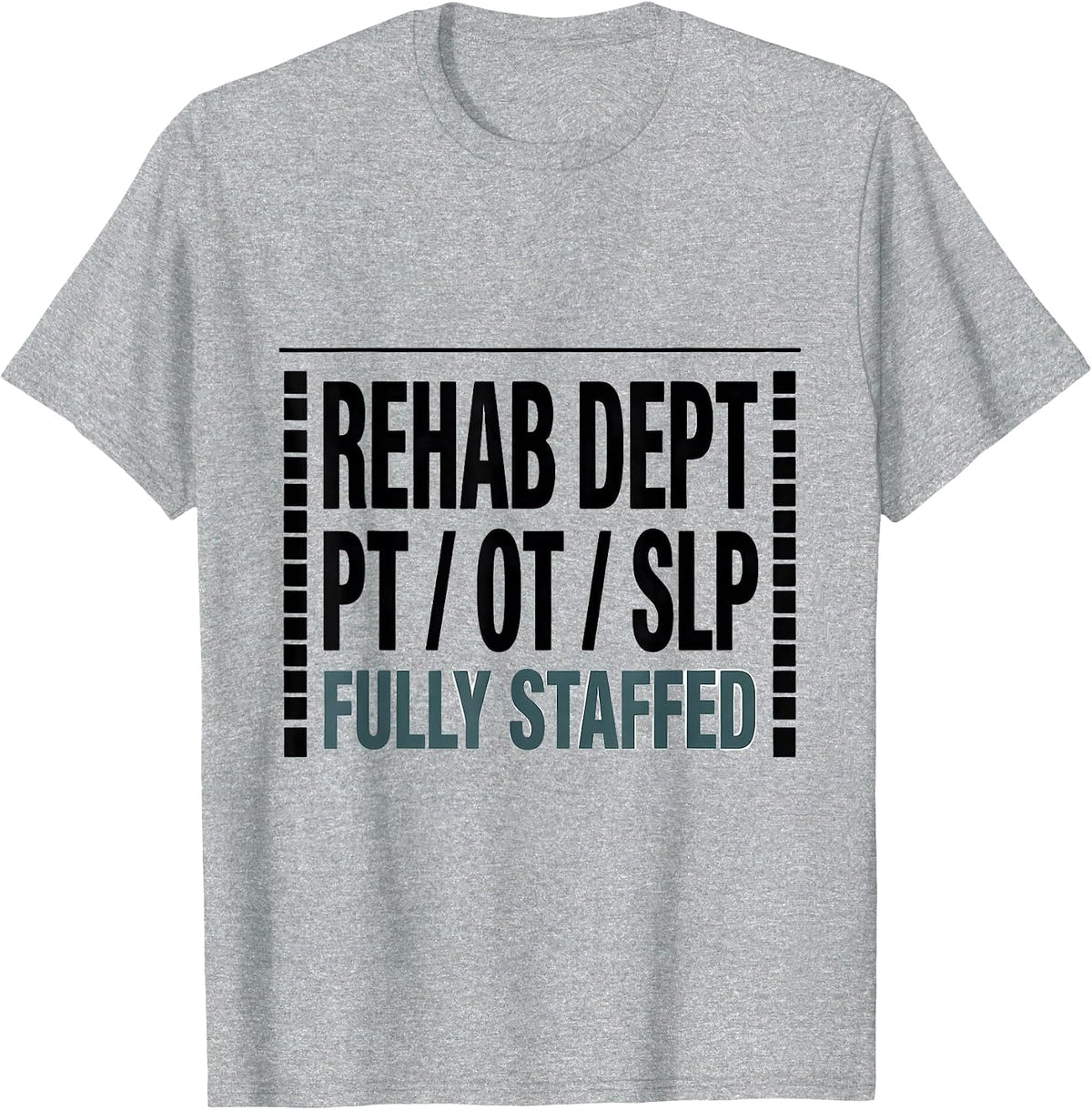 Men's Rehab Dept: PT / OT / SLP, Fully Staffed Therapy Team T-Shirt - Heather Grey