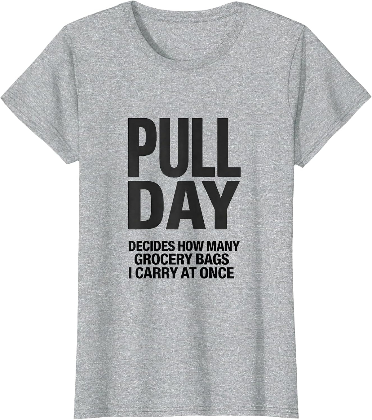 Pull Day Decides How Many Grocery Bags I Carry At Once T-Shirt - Heather Grey