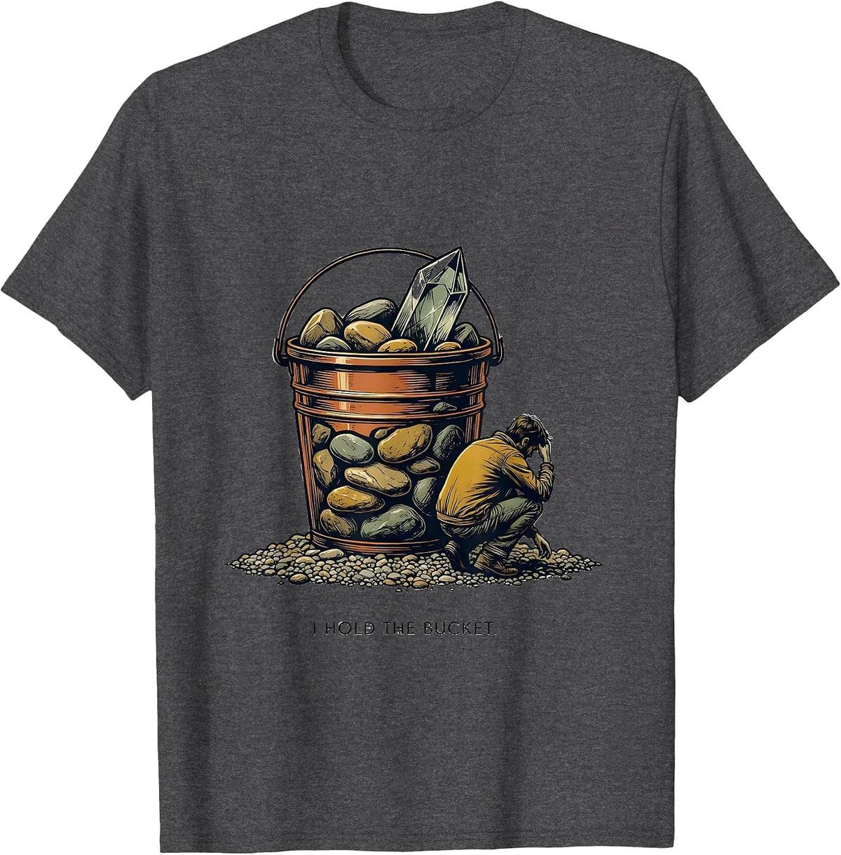 I Hold The Bucket Funny Rock Collector Geologist Humor T-Shirt - Dark Heather Grey