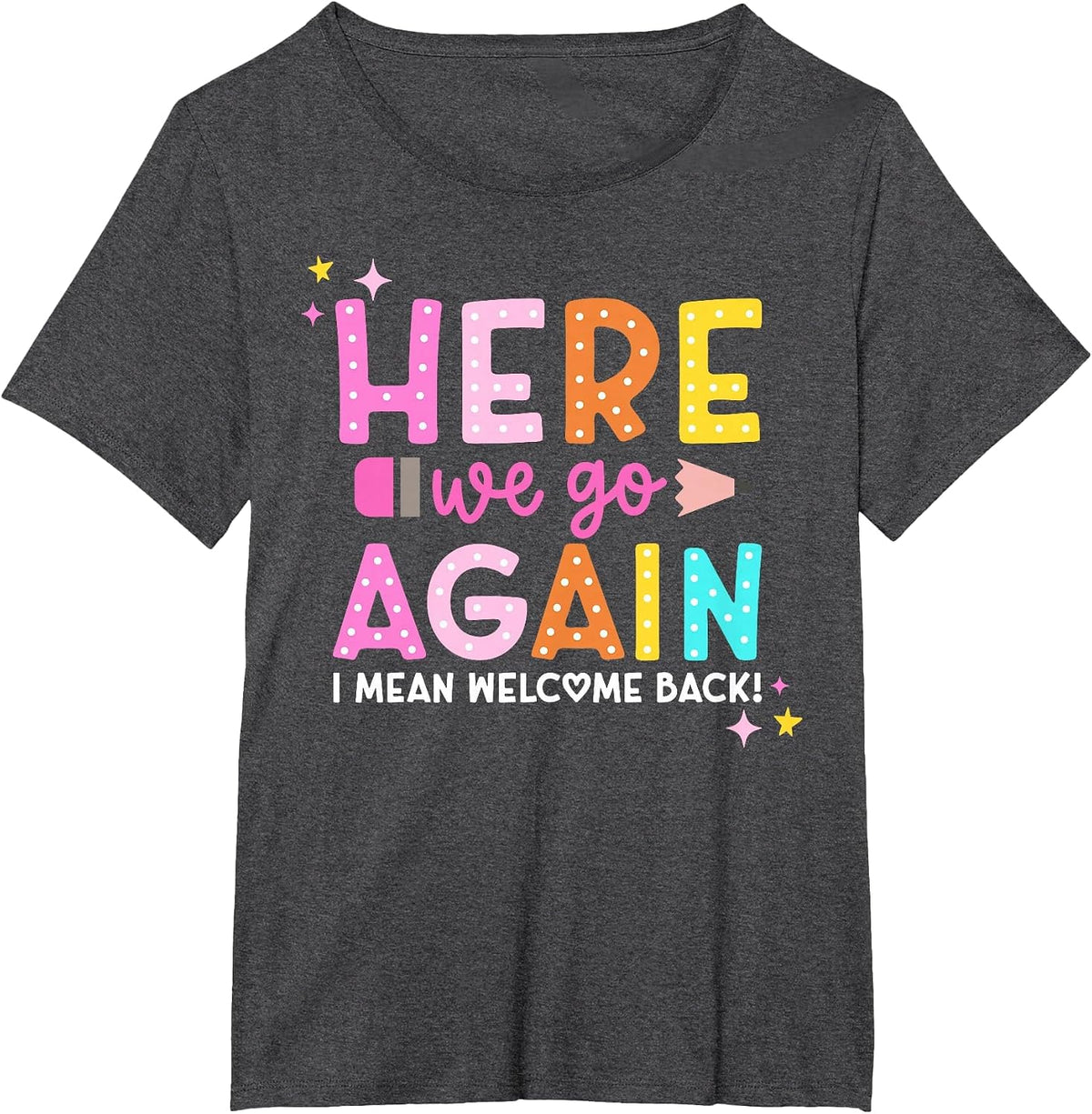 Here We Go Again I Mean Welcome Back to School Teacher T-Shirt - Dark Heather Grey