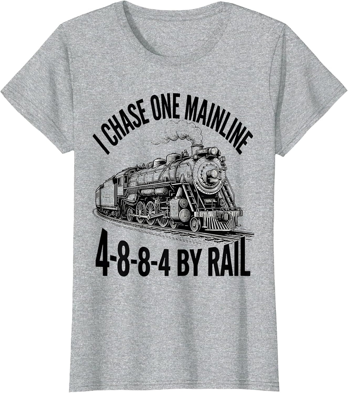 I Chase One Mainline 4-8-8-4 By Rail Steam Locomotive T-Shirt - Heather Grey