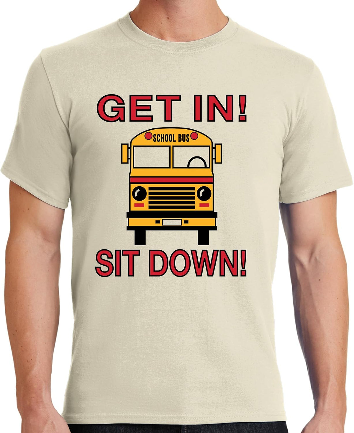 School Bus Driver - Get in! Sit Down! - Shut-Up! Hold On! Funny T-Shirt Tee Shirt - Natural (Off White)