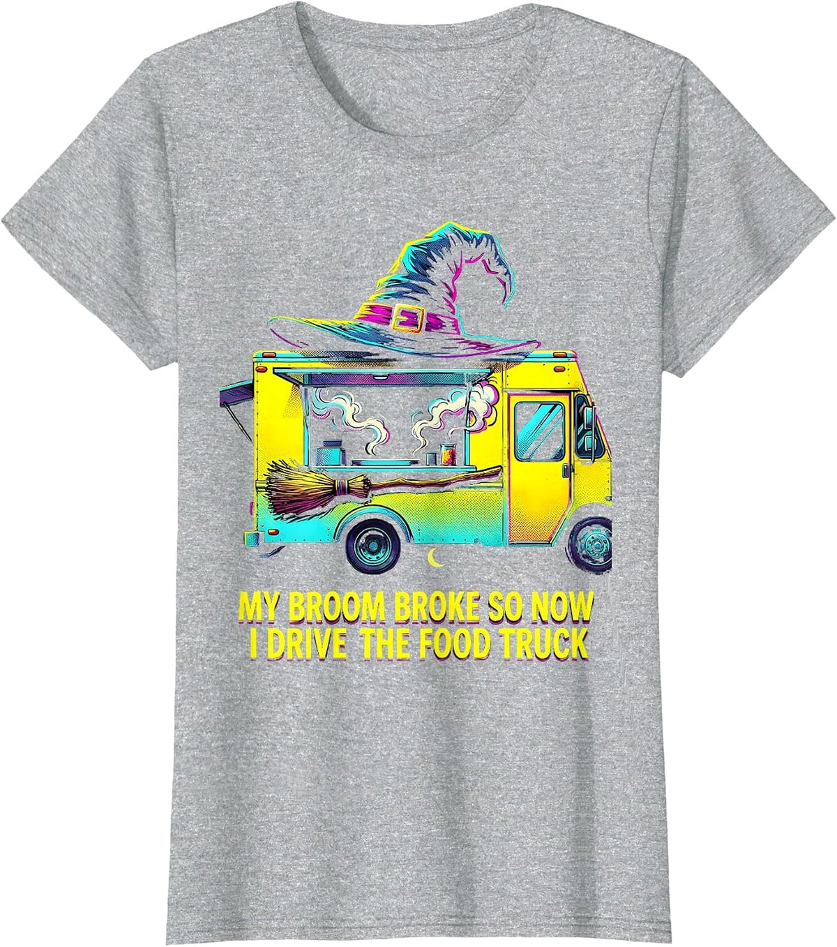 Women's My Broom Broke So Now I Drive The Food Truck Funny T-Shirt - Heather Grey