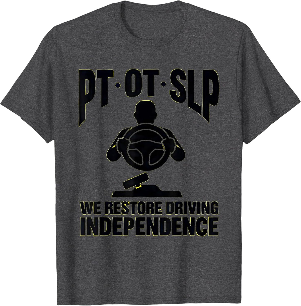 PT · OT · SLP — We Restore Driving Independence Physical T-Shirt - Dark Heather Grey