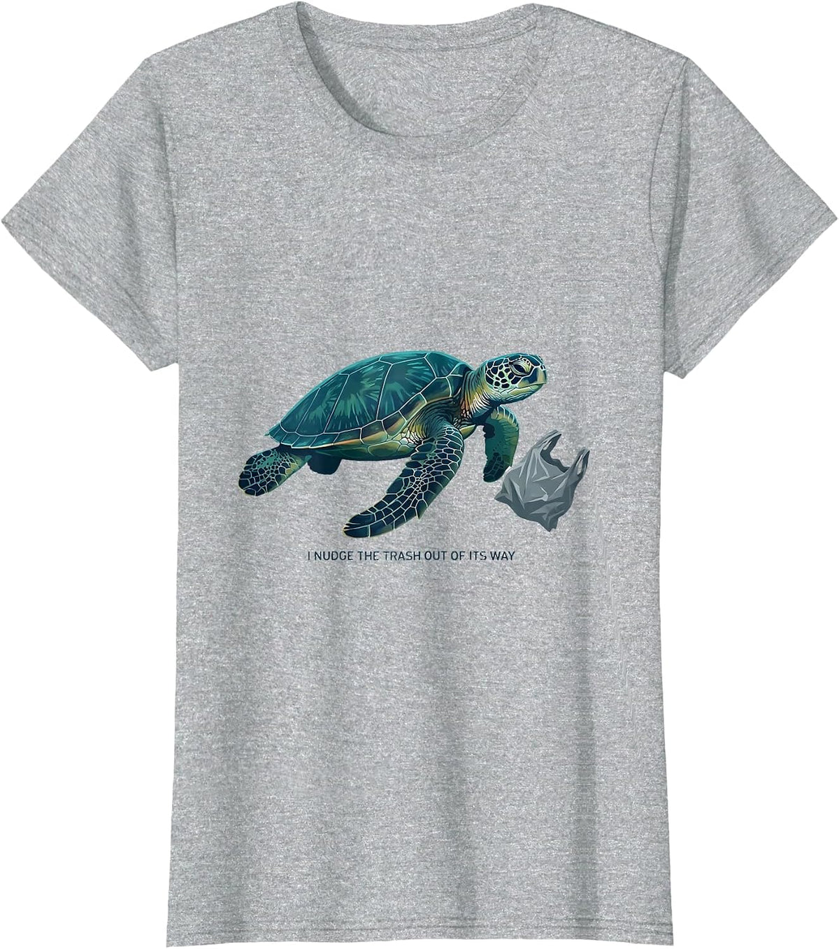 Women's I Nudge The Trash Out Of Its Way Funny Sea Turtle Ocean T-Shirt - Heather Grey