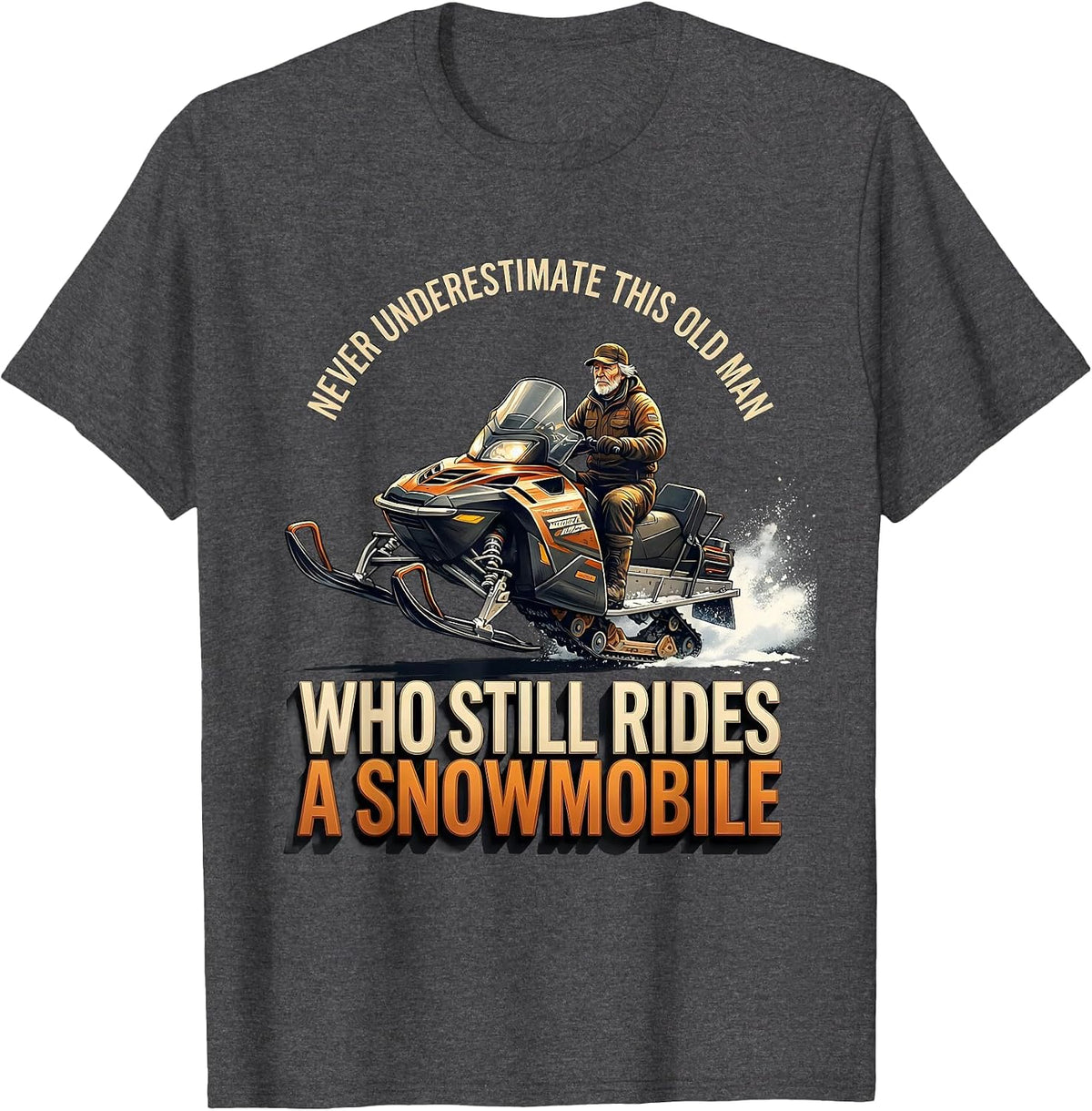 Never Underestimate This Old Man Snowmobile Rider Humor T-Shirt - Dark Heather Grey