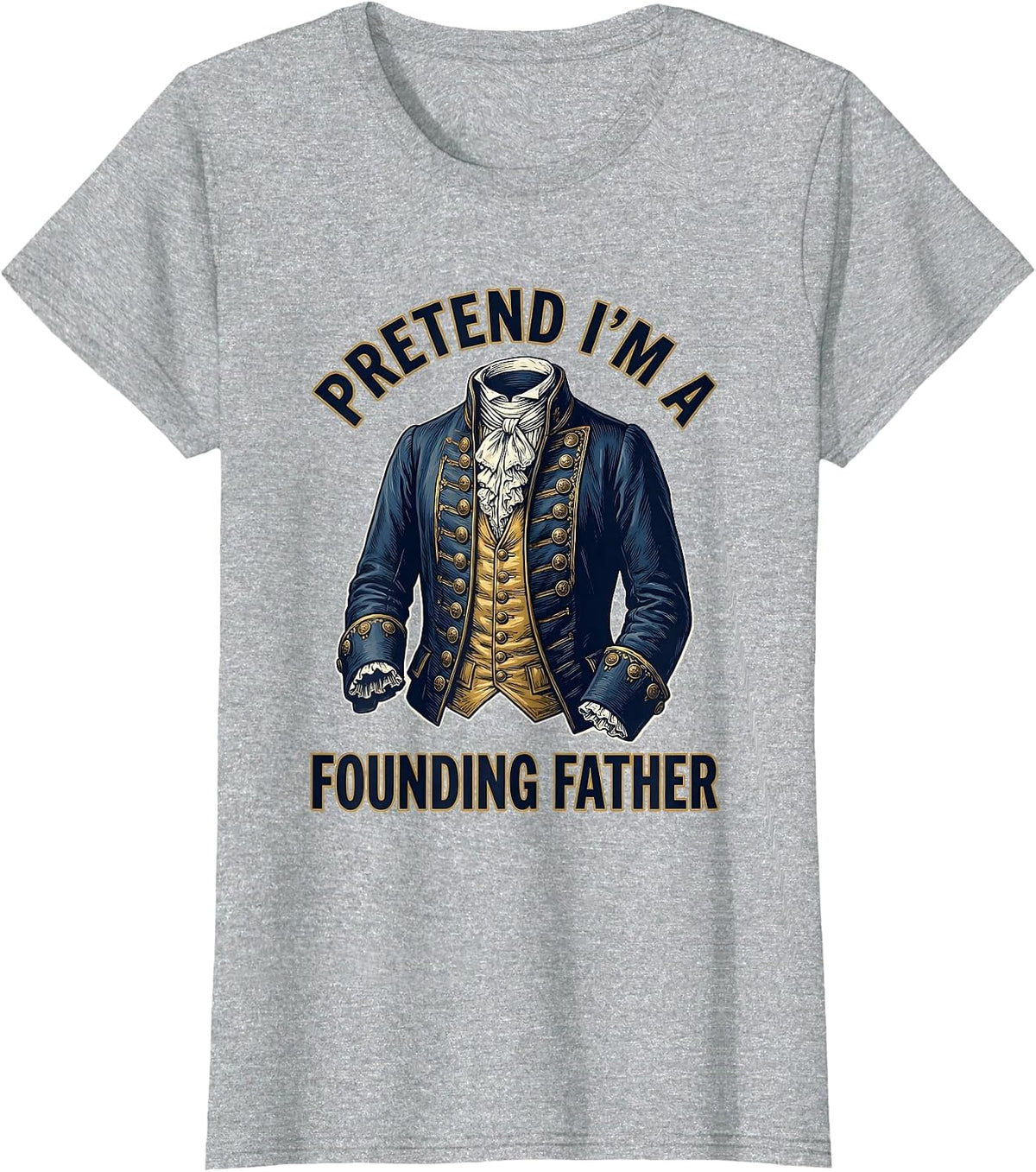 Pretend I'm A Founding Father Colonial Costume Design T-Shirt - Heather Grey