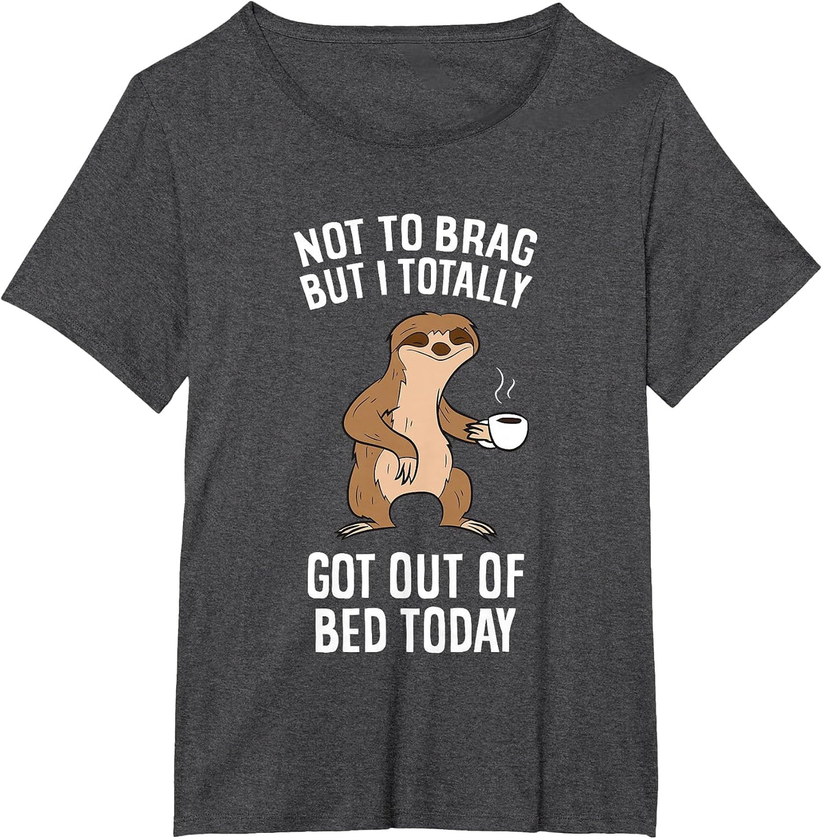 Not to Brag But I Totally Got Out of Bed Today Coffee Sloths T-Shirt - Dark Heather Grey