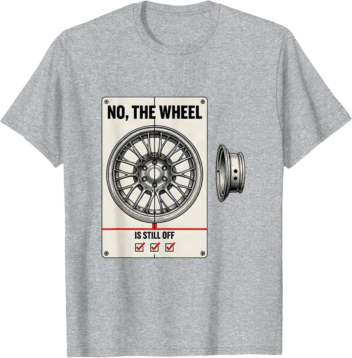 Men's No The Wheel Is Still Off Funny Mechanic Garage Shop T-Shirt - Heather Grey