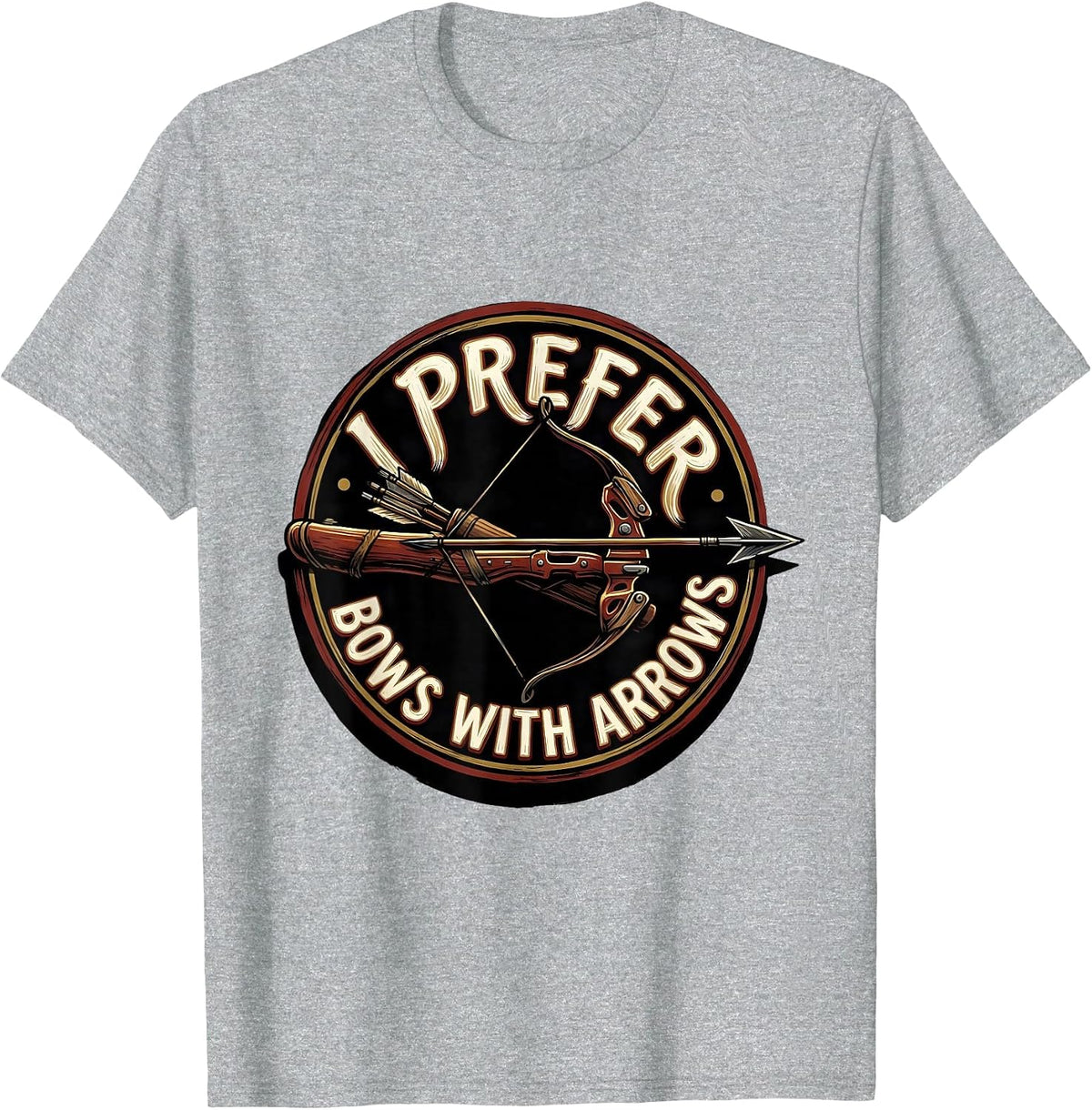Men's I Prefer Bows With Arrows Funny Archery Bowhunter Deer T-Shirt - Heather Grey
