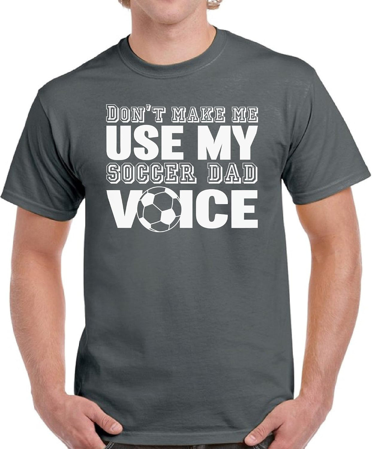 VIZOR Don't Make Me Use My Soccer Dad Voice Shirt Soccer Dad Tshirt Dad Gifts - Charcoal