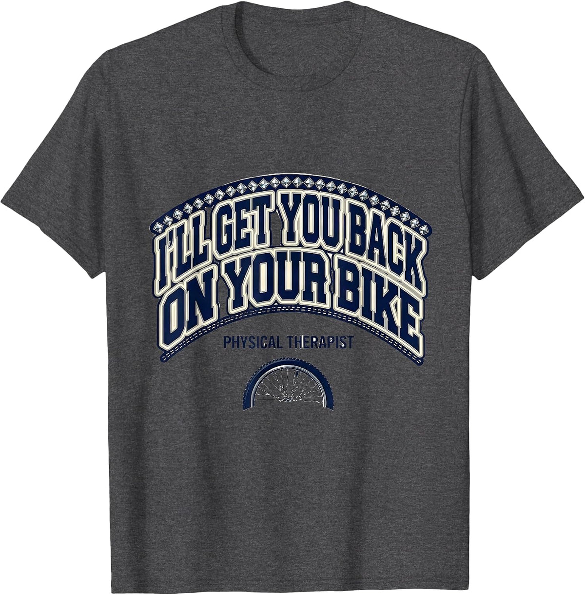 I'll Get You Back On Your Bike Physical Therapist T-Shirt - Dark Heather Grey