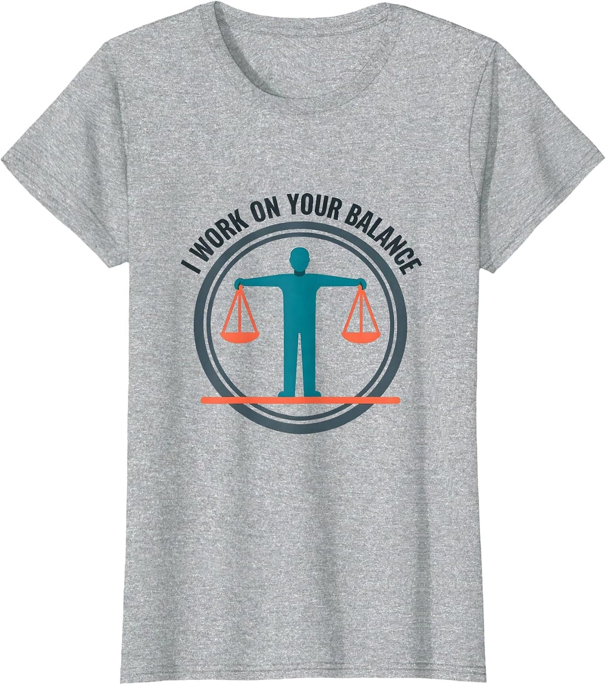 I Work On Your Balance Funny Physical Therapist PT Gift T-Shirt - Heather Grey