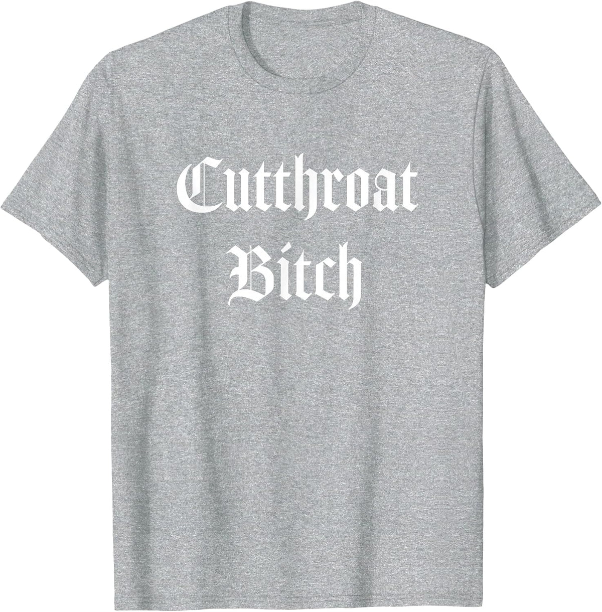 Cutthroat Bitch Fierce Font Punk Goth Shirt T-Shirt - Heather Grey