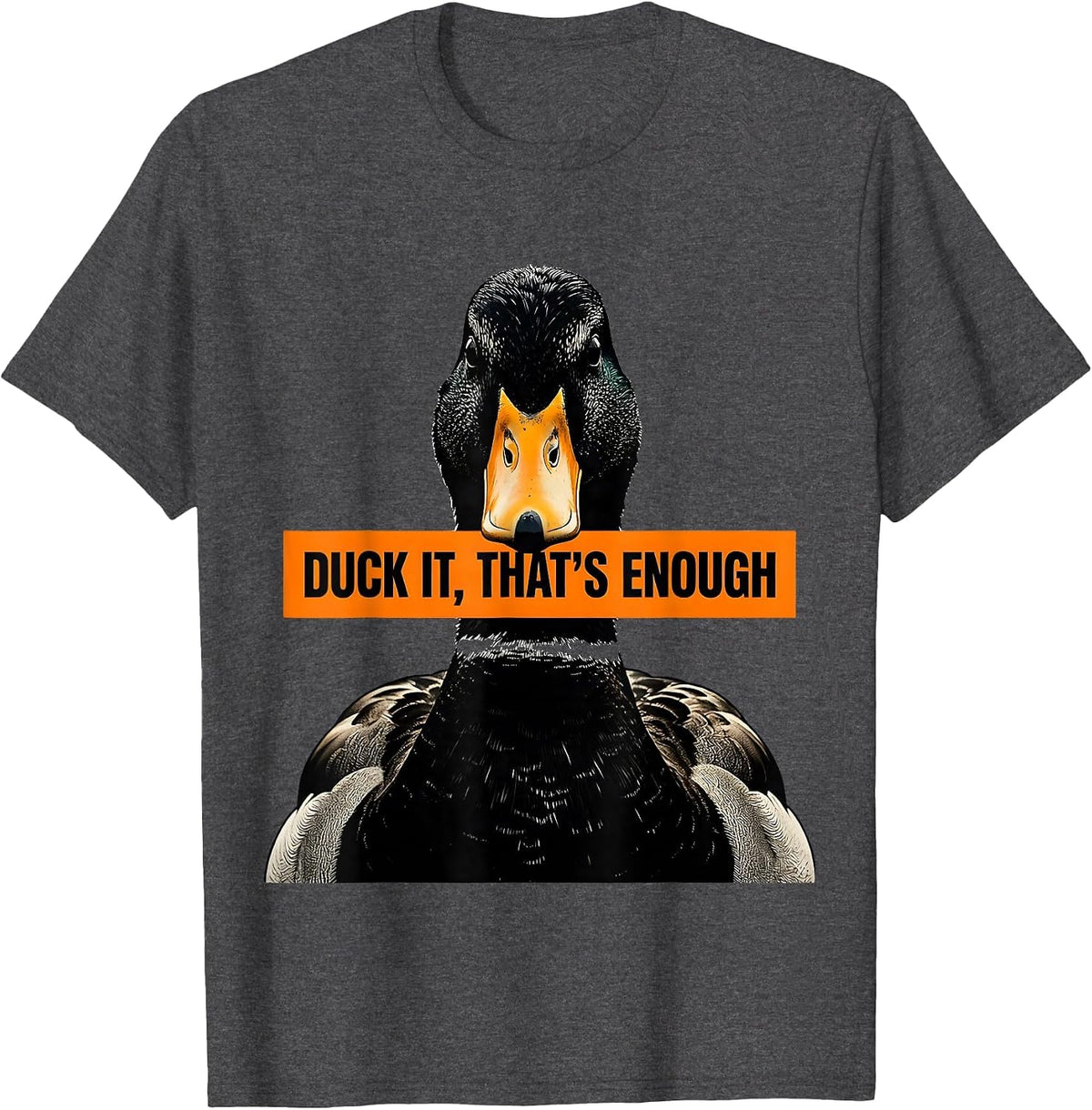 Men's Duck It That's Enough Funny Duck Lover Novelty Gift T-Shirt - Dark Heather Grey