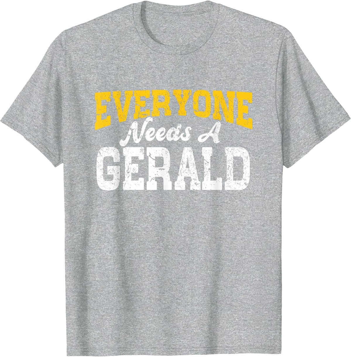 Funny Personalized Name Everyone Needs A Gerald T-Shirt - Heather Grey