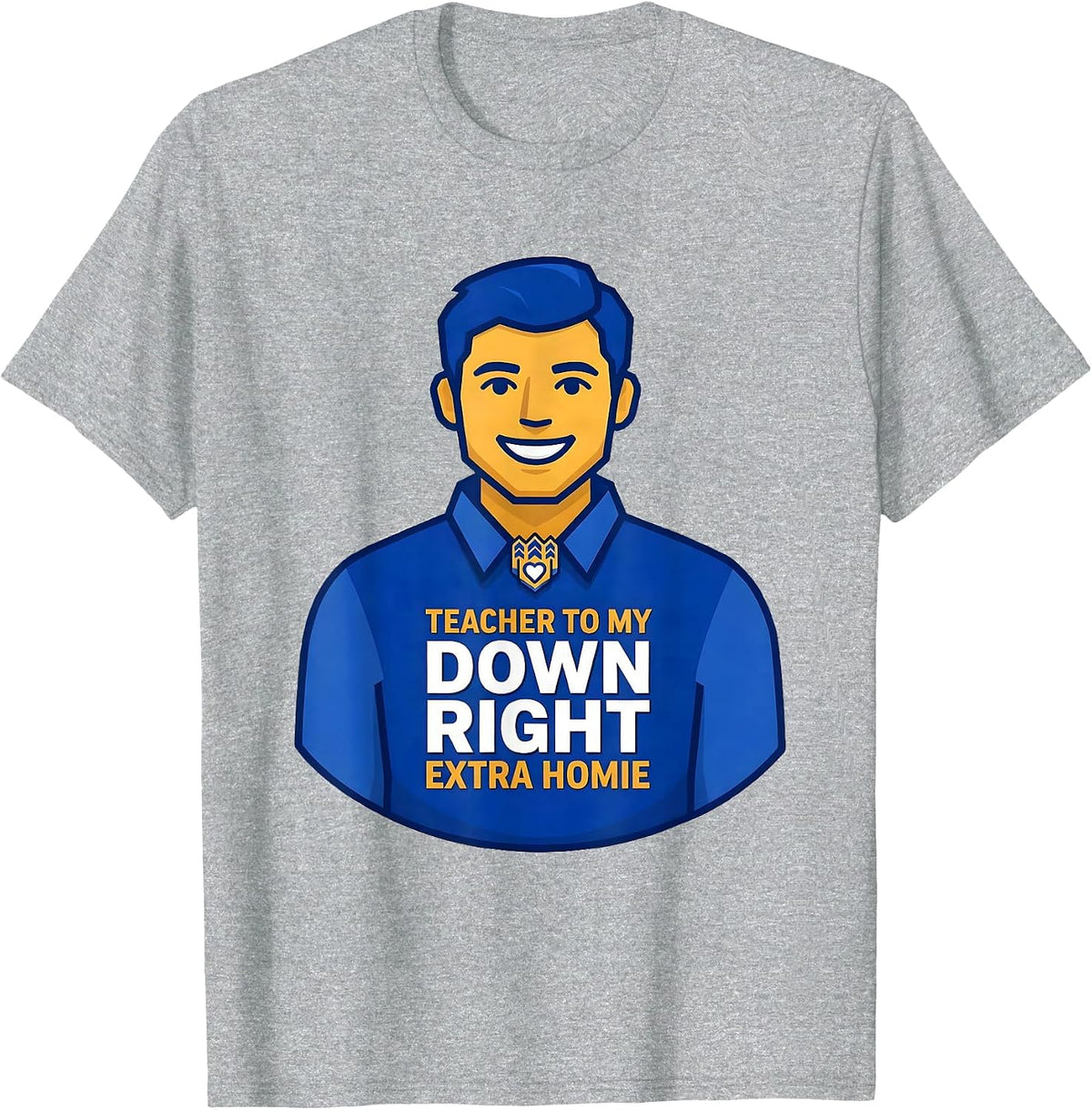 Men's Teacher To My Down Right Extra Homie Supportive Family Humor T-Shirt - Heather Grey
