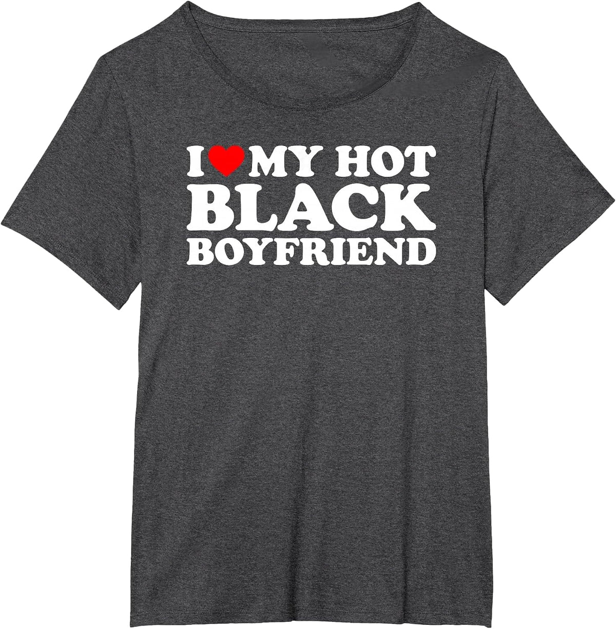 I Love My Hot Black Boyfriend T-Shirt - Dark Heather Grey
