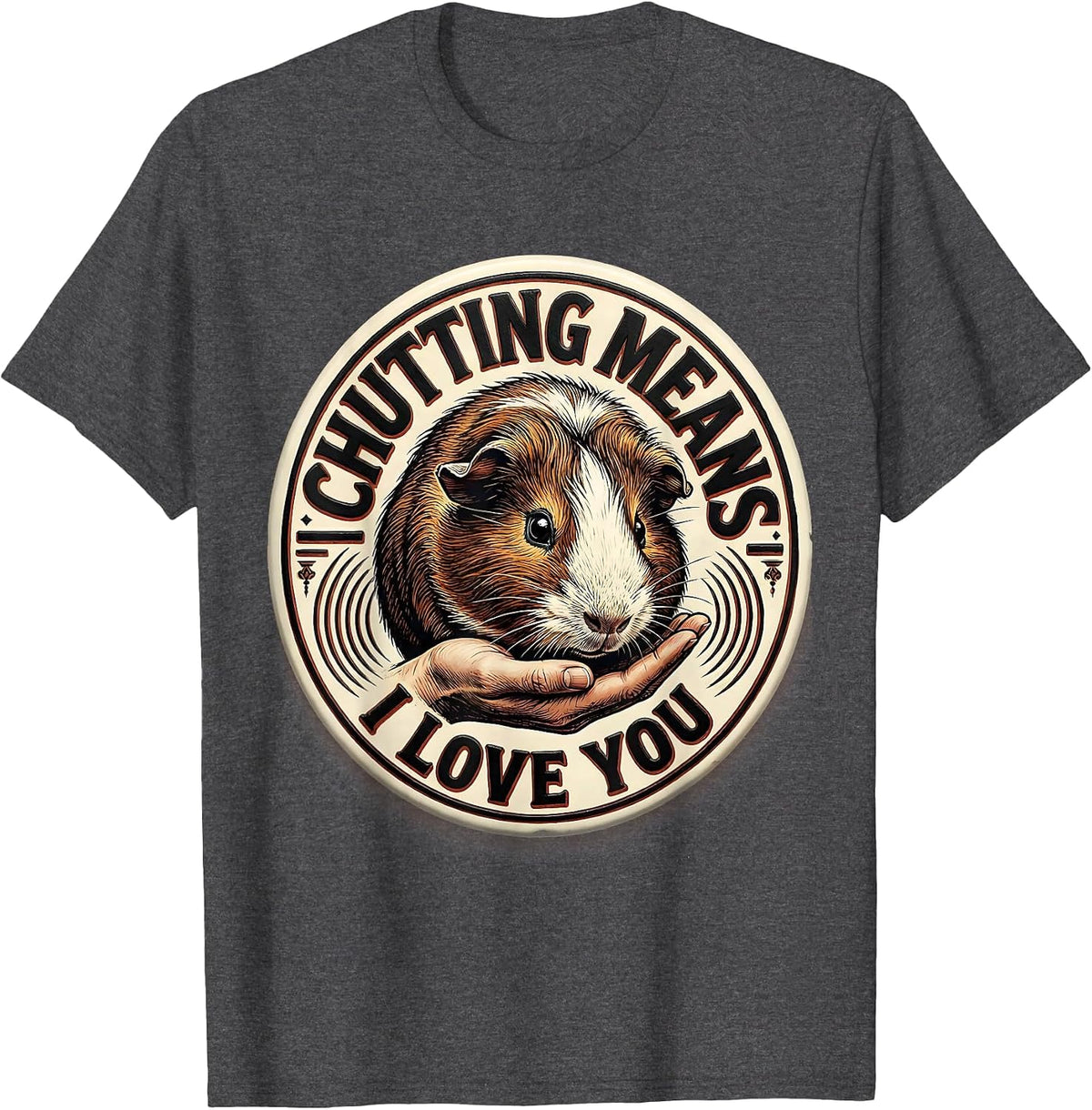 Chutting Means I Love You Funny Guinea Pig Lover Pet Pig T-Shirt - Dark Heather Grey