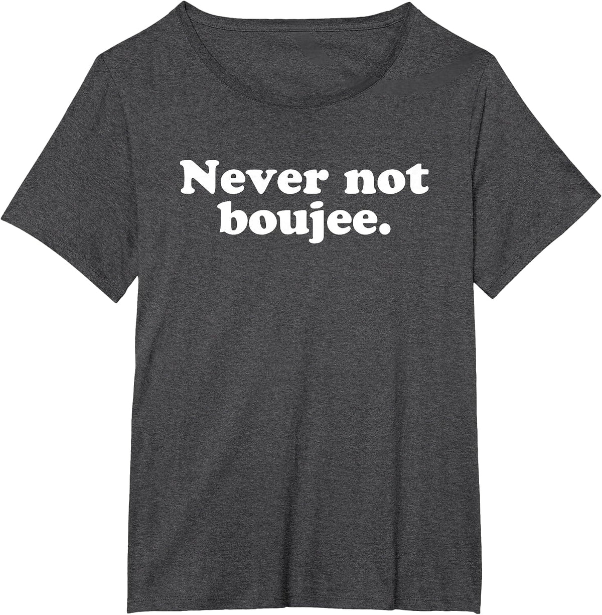 Never Not Boujee Hip Hop Hype Rap Bougie Sarcastic Humour T-Shirt - Dark Heather Grey