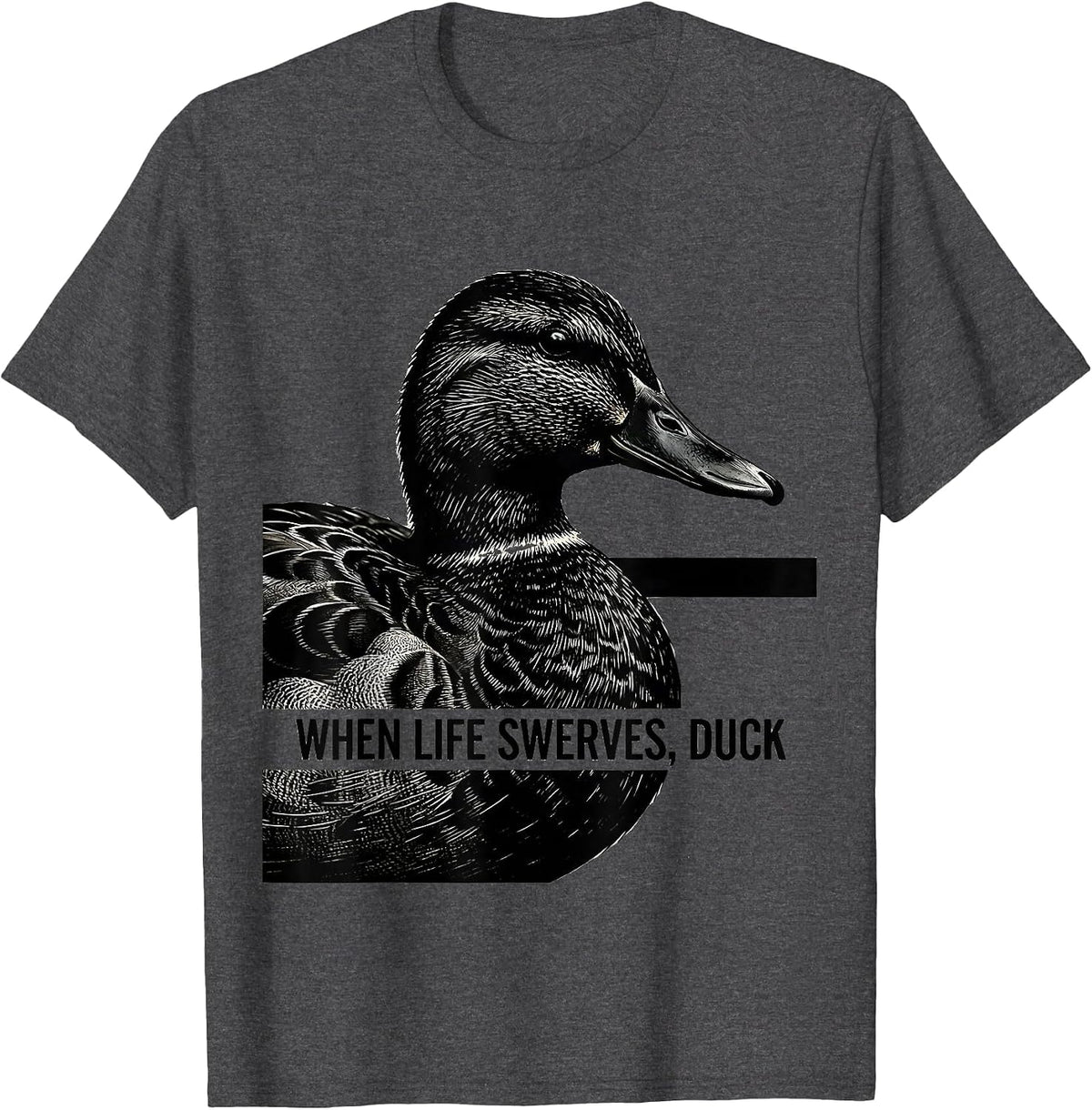 When Life Swerves Duck Funny Duck Lover Novelty Gift T-Shirt - Dark Heather Grey