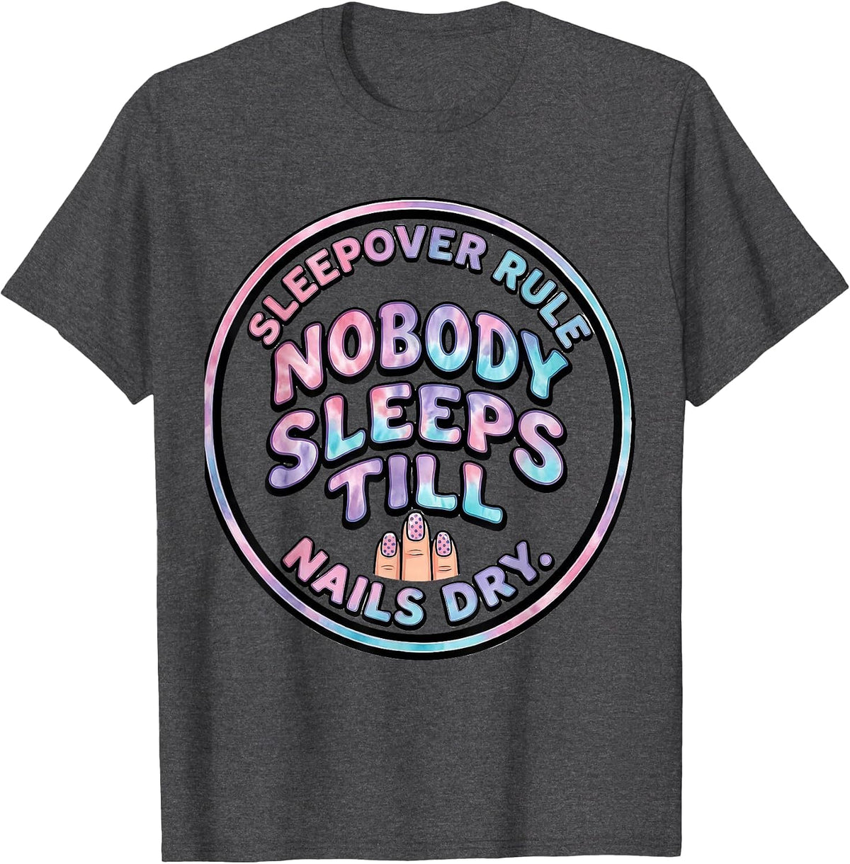 Men's Sleepover Rule: Nobody Sleeps Till Nails Dry Funny T-Shirt - Dark Heather Grey