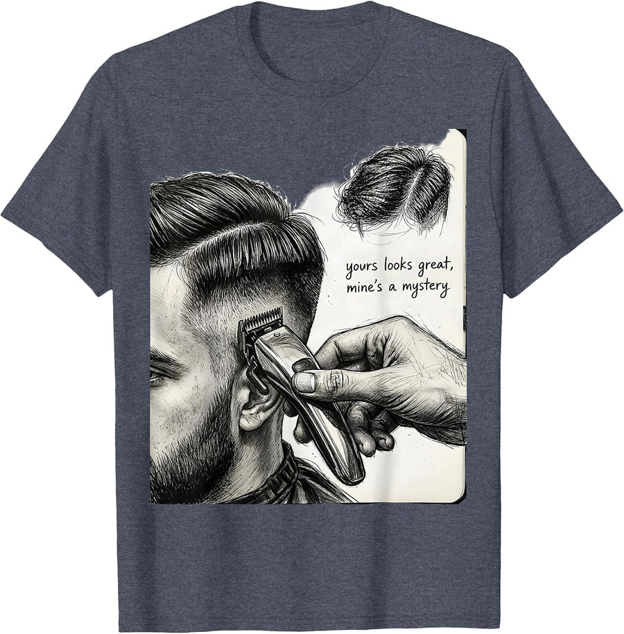 yours looks great mine's a mystery Funny Barber Hairdresser T-Shirt - Heather Blue