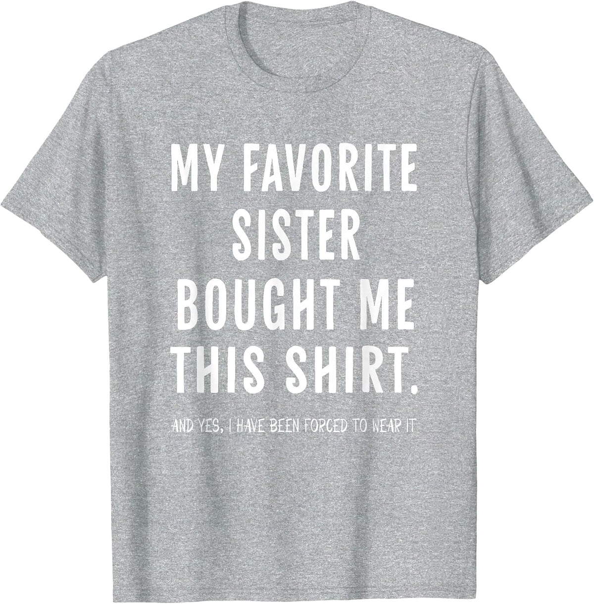 My Favorite Sister Bought Me This Shirt from Sister Funny T-Shirt - Heather Grey